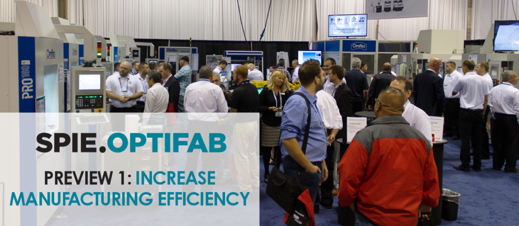 SPIE Optifab Preview 1: Increase Manufacturing Efficiency